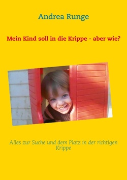 Mein Kind soll in die Krippe – aber wie? von Runge,  Andrea