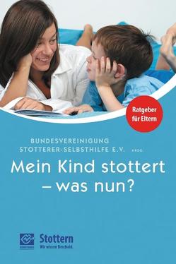 Mein Kind stottert – was nun? von Christmann,  Oranna, Cornelißen-Weghake,  Jutta, Helten,  Bettina, Sandrieser,  Patricia, Schindler,  Angelika, Sick,  Ulrike, Weikert,  Kerstin