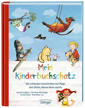 Mein Kinderbuchschatz. Die schönsten Geschichten mit Pippi, den Olchis, Mama Muh und Pu von Boie,  Kirsten, Dietl,  Erhard, Engelking,  Katrin, Lindgren,  Astrid u.a., Maar u.a.,  Paul, Mathern,  Carina, Nöstlinger ,  Christine, Scholz u.a.,  Barbara