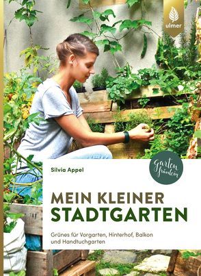 Mein kleiner Stadtgarten von Appel,  Silvia