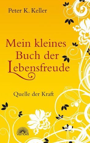 Mein kleines Buch der Lebensfreude von Keller,  Peter K.