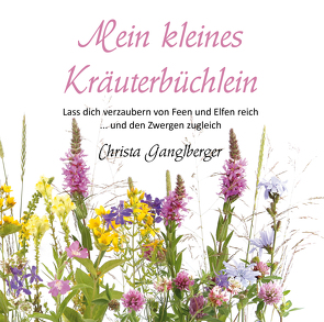 Mein kleines Kräuterbüchlein von Ganglberger,  Christa