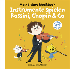 Mein kleines Musikbuch – Instrumente spielen Rossini, Chopin & Co von Roederer,  Charlotte