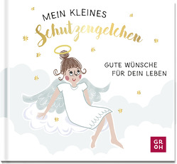 Mein kleines Schutzengelchen – Gute Wünsche für dein Leben von Groh Verlag