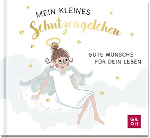 Mein kleines Schutzengelchen – Gute Wünsche für dein Leben von Groh Verlag