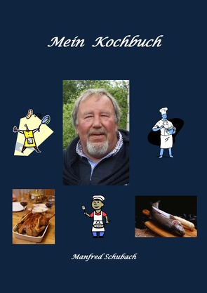 Mein Kochbuch von Schubach,  Manfred