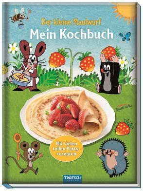 Trötsch Der kleine Maulwurf Mein Kochbuch von Miler,  Zdeněk