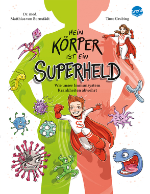 Mein Körper ist ein Superheld. Wie unser Immunsystem Krankheiten abwehrt von Bornstädt,  Matthias von, Grubing,  Timo