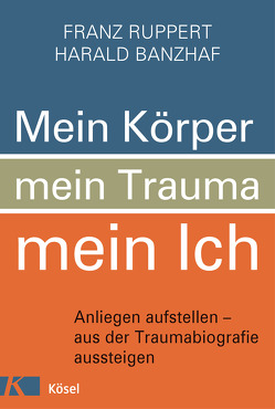 Mein Körper, mein Trauma, mein Ich von Banzhaf,  Harald, Ruppert,  Franz