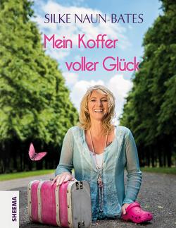 Mein Koffer voller Glück von Naun-Bates,  Silke