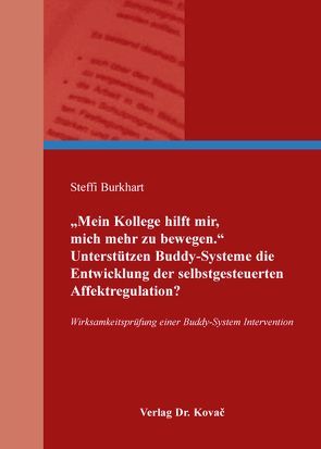 „Mein Kollege hilft mir, mich mehr zu bewegen.“ Unterstützen Buddy-Systeme die Entwicklung der selbstgesteuerten Affektregulation? von Burkhart,  Steffi