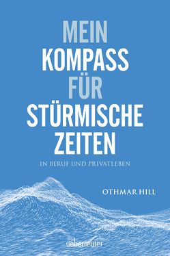 Mein Kompass für stürmische Zeiten von Hill,  Othmar