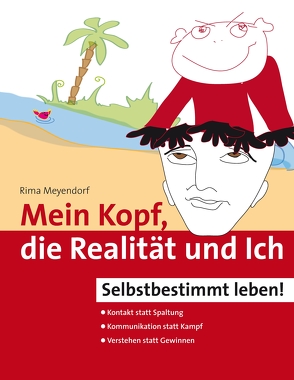 Mein Kopf, die Realität und Ich – Kommunikation und wahrer Kontakt statt Angst und Spaltung von Meyendorf,  Rima