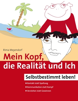 Mein Kopf, die Realität und Ich – Kommunikation und wahrer Kontakt statt Angst und Spaltung von Meyendorf,  Rima