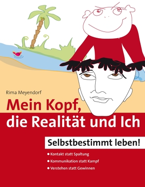 Mein Kopf, die Realität und Ich – Kommunikation und wahrer Kontakt statt Angst und Spaltung von Meyendorf,  Rima