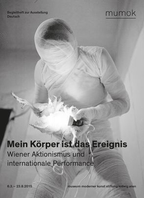 Mein Körper ist das Ereignis. Wiener Aktionismus und internationale Performance von Badura-Triska,  Eva, Maximilian,  Wahlich, Schönfelder,  Petra, Wolfert,  Jörg