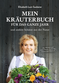 Mein Kräuterbuch für das ganze Jahr von Lust-Sauberer,  Elisabeth, Ruckser,  Elisabeth