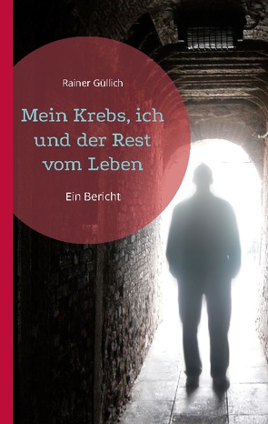 Mein Krebs, ich und der Rest vom Leben von Güllich,  Rainer