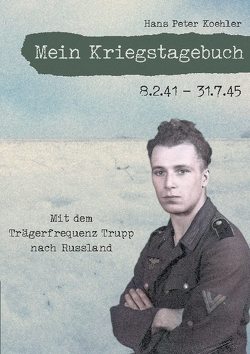 Mein Kriegstagebuch von Köhler,  Daniel, Köhler,  Hans-Peter