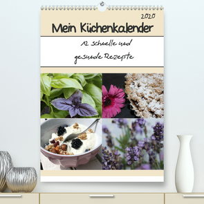 Mein Küchenkalender: 12 schnelle und gesunde Rezepte (Premium, hochwertiger DIN A2 Wandkalender 2020, Kunstdruck in Hochglanz) von Peterz,  Nina
