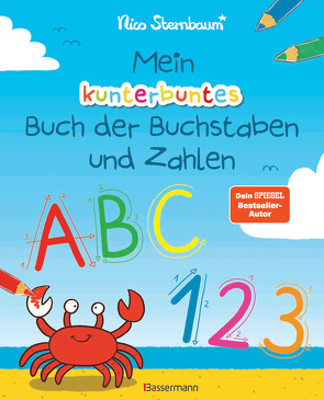 Mein kunterbuntes Buch der Buchstaben und Zahlen. Spielerisch das Alphabet und die Zahlen von 1 bis 20 lernen. Für Vorschulkinder ab 5 Jahren von Sternbaum,  Nico