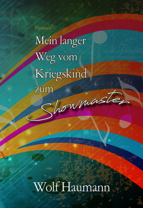 Mein langer Weg vom Kriegskind zum Showmaster von Haumann,  Wolf