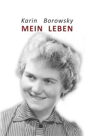 Mein Leben von Borowsky,  Karin