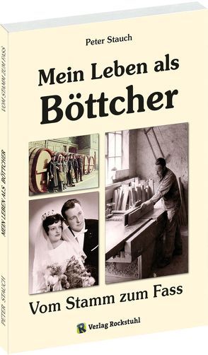 Mein Leben als Böttcher von Stauch,  Peter