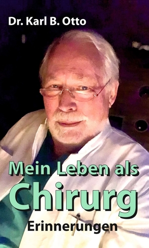 Mein Leben als Chirurg von Otto,  Dr. Karl B.