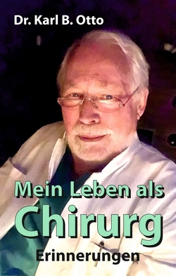 Mein Leben als Chirurg von Otto,  Dr. Karl B.