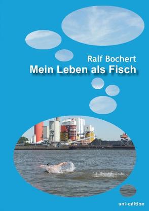 Mein Leben als Fisch von Bochert,  Ralf