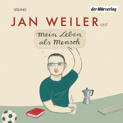 Mein Leben als Mensch von Weiler,  Jan