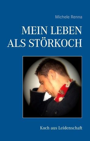 Mein Leben als Störkoch von Renna,  Michele