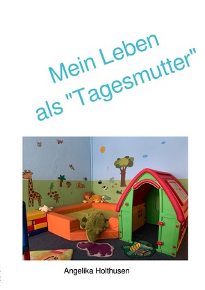 Mein Leben als „Tagesmutter“ von Holthusen,  A.