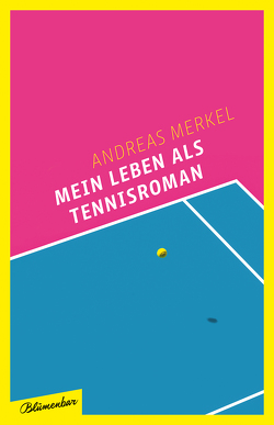 Mein Leben als Tennisroman von Merkel,  Andreas