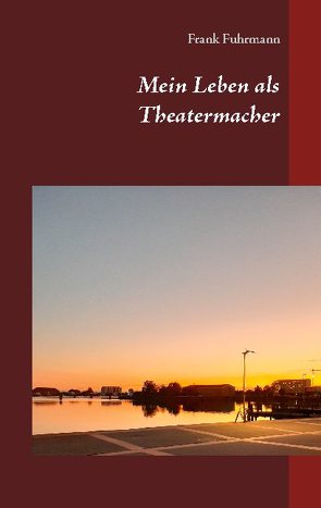 Mein Leben als Theatermacher von Fuhrmann,  Frank