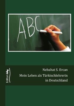 Mein Leben als Türkischlehrerin in Deutschland von Ercan,  Nebahat S.