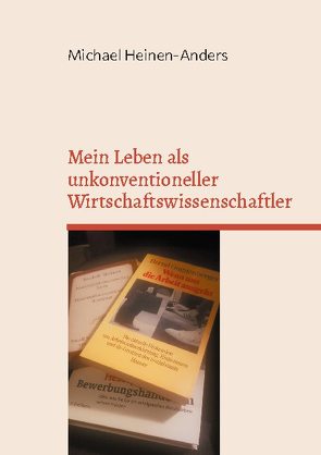 Mein Leben als unkonventioneller Wirtschaftswissenschaftler von Heinen-Anders,  Michael