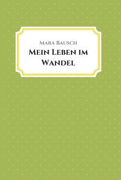 Mein Leben im Wandel von Bausch,  Mara