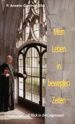 Mein Leben in bewegten Zeiten von Günthör,  Anselm