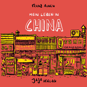 Mein Leben in China von Alken,  Franz