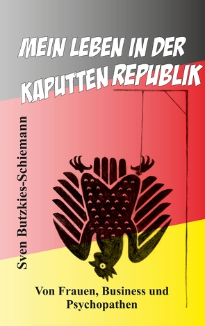 Mein Leben in der kaputten Republik von Butzkies-Schiemann,  Sven