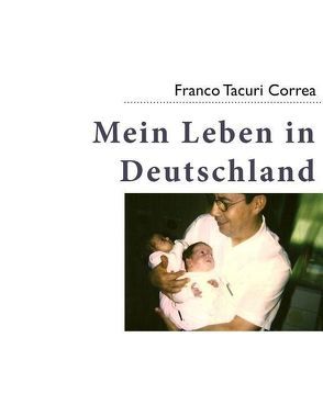 Mein Leben in Deutschland von Tacuri Correa,  Franco