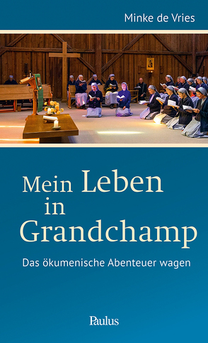 Mein Leben in Grandchamp von Alois (Frère), de Vries,  Minke, Weder,  Hannes