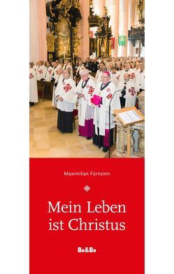 Mein Leben ist Christus von Fürnsinn,  Maximilian, Leiner,  Andreas