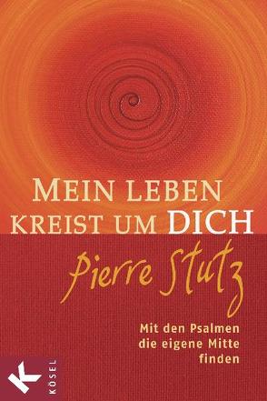 Mein Leben kreist um Dich von Stutz,  Pierre