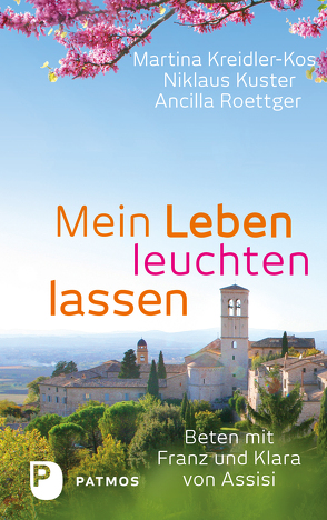 Mein Leben leuchten lassen von Kreidler-Kos,  Martina, Kuster,  Niklaus, Roettger,  Ancilla