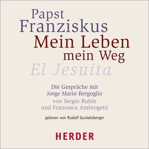 Mein Leben – Mein Weg von Ambrogetti,  Francesca, Guckelsberger,  Rudolf, Papst Franziskus, Rubin,  Sergio