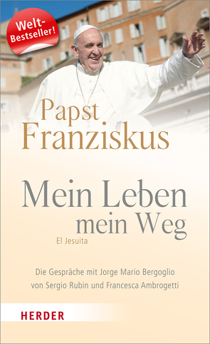 Mein Leben – mein Weg von Alfano,  Myriam, Bergoglio,  Jorge Mario, Franziskus I., Maier,  Martin, Münzebrock,  Elisabeth, Öfele,  María Luisa, Ruh,  Ulrich, Skorka,  Abraham, Walter,  Rudolf