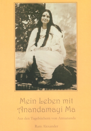 Mein Leben mit Anandamayi Ma von Alexander,  Ram